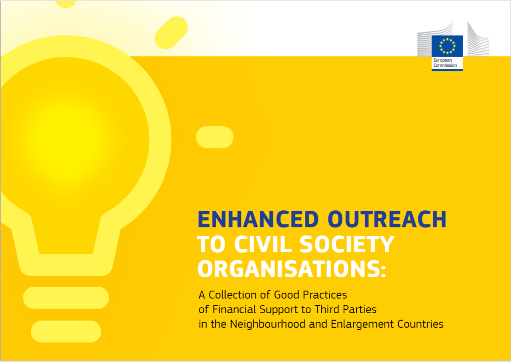 Enhanced Outreach to Civil Society Organisations: A Collection of Good Practices of Financial Support to Third Parties in the Neighbourhood and Enlargement Countries